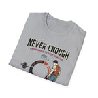 Never enough, know when to stop chasing T-Shirt