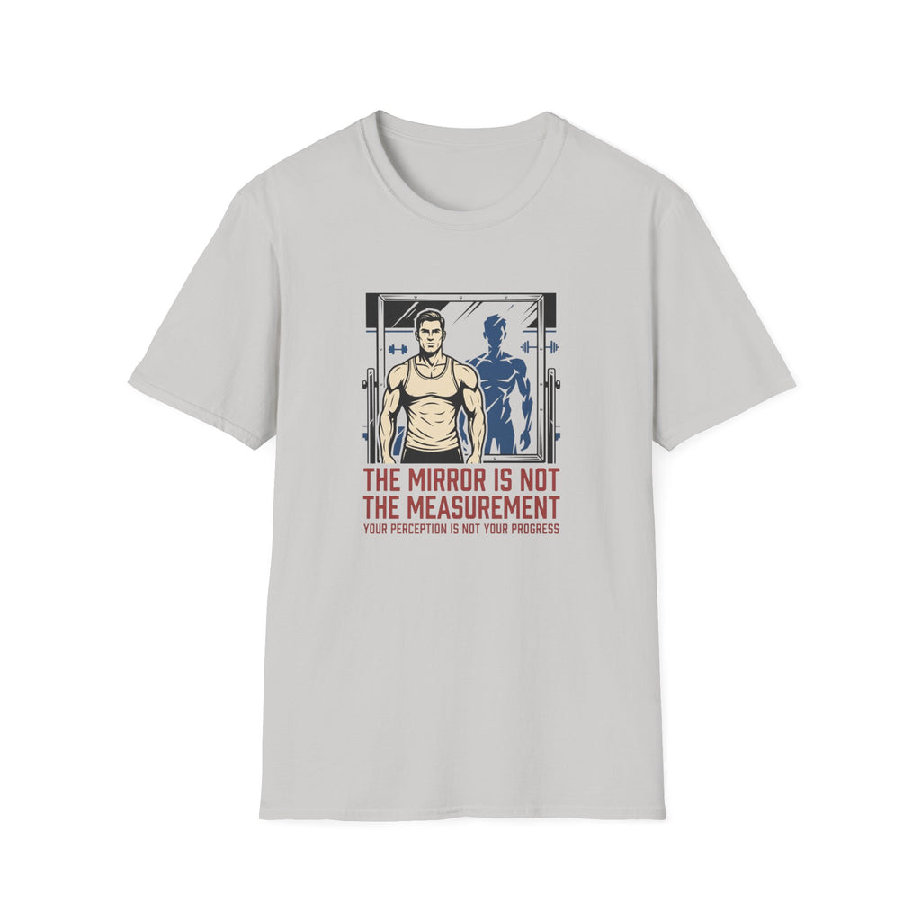 Mirror is not the measurement T-Shirt