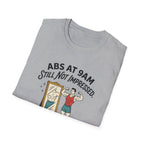 Abs at 9AM, still not impressed T-Shirt