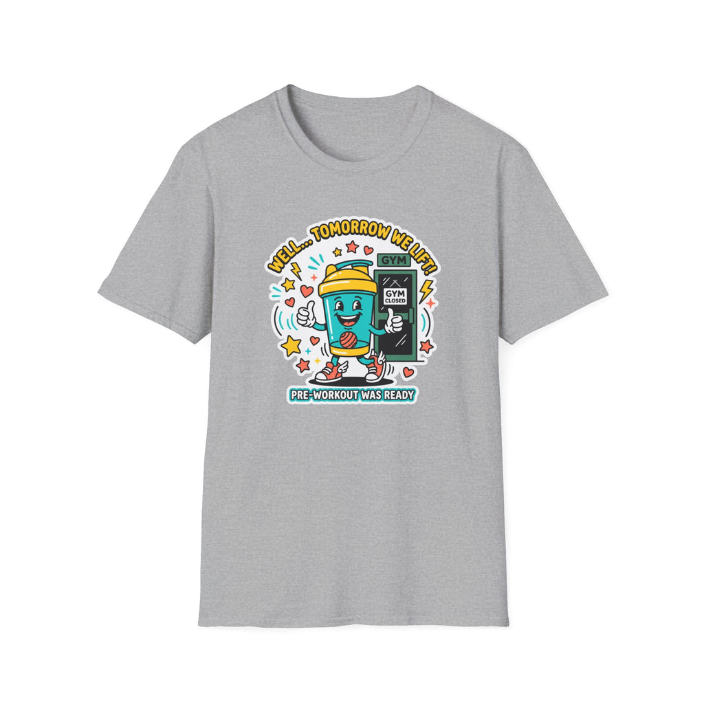 Well - Tomorrow we lift T-Shirt