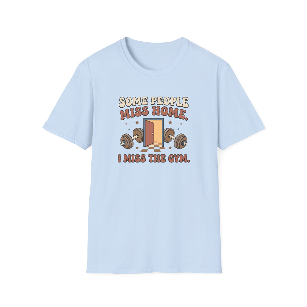 Some miss home, I miss Gym T-Shirt