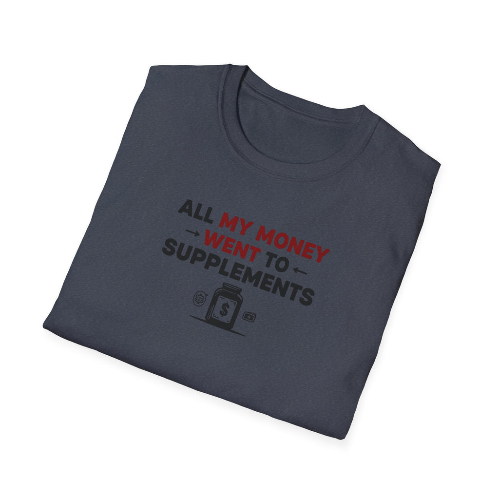 All My Money Went to Supplements T-Shirt