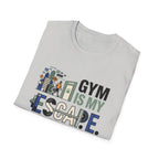 Gym is my escape - witty T-Shirt