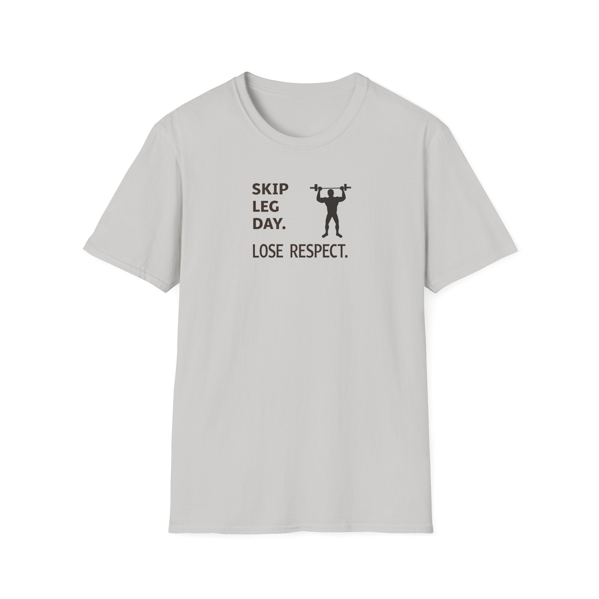 Skip Leg Day, Lose Respect T-Shirt