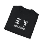 Skip Leg Day, Lose Respect T-Shirt