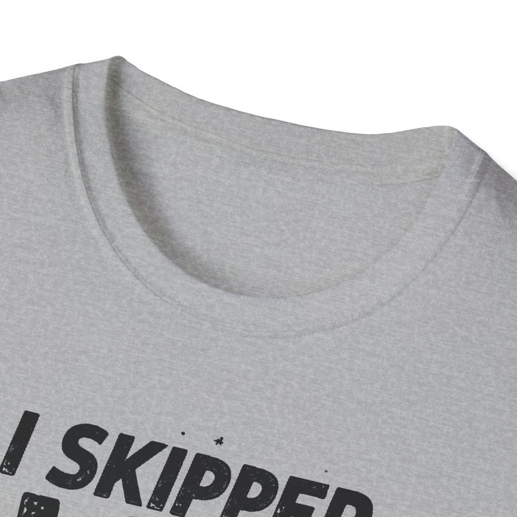 I Skipped Leg Day to Be Here – Stick-Leg Statement T-Shirt