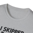 I Skipped Leg Day to Be Here – Stick-Leg Statement T-Shirt