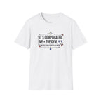 It's complicated. Me + The Gym T-Shirt