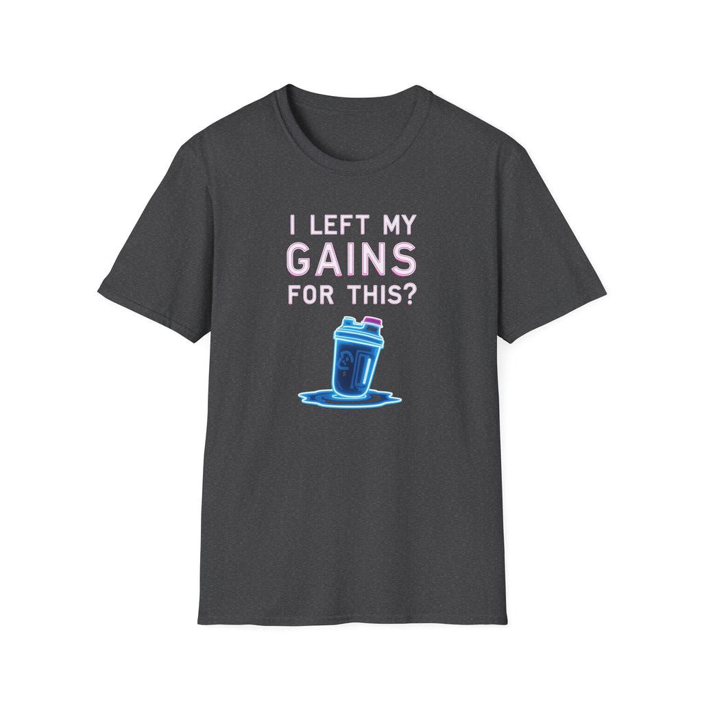 I Left My Gains for This? – Neon Gym Life T-Shirt