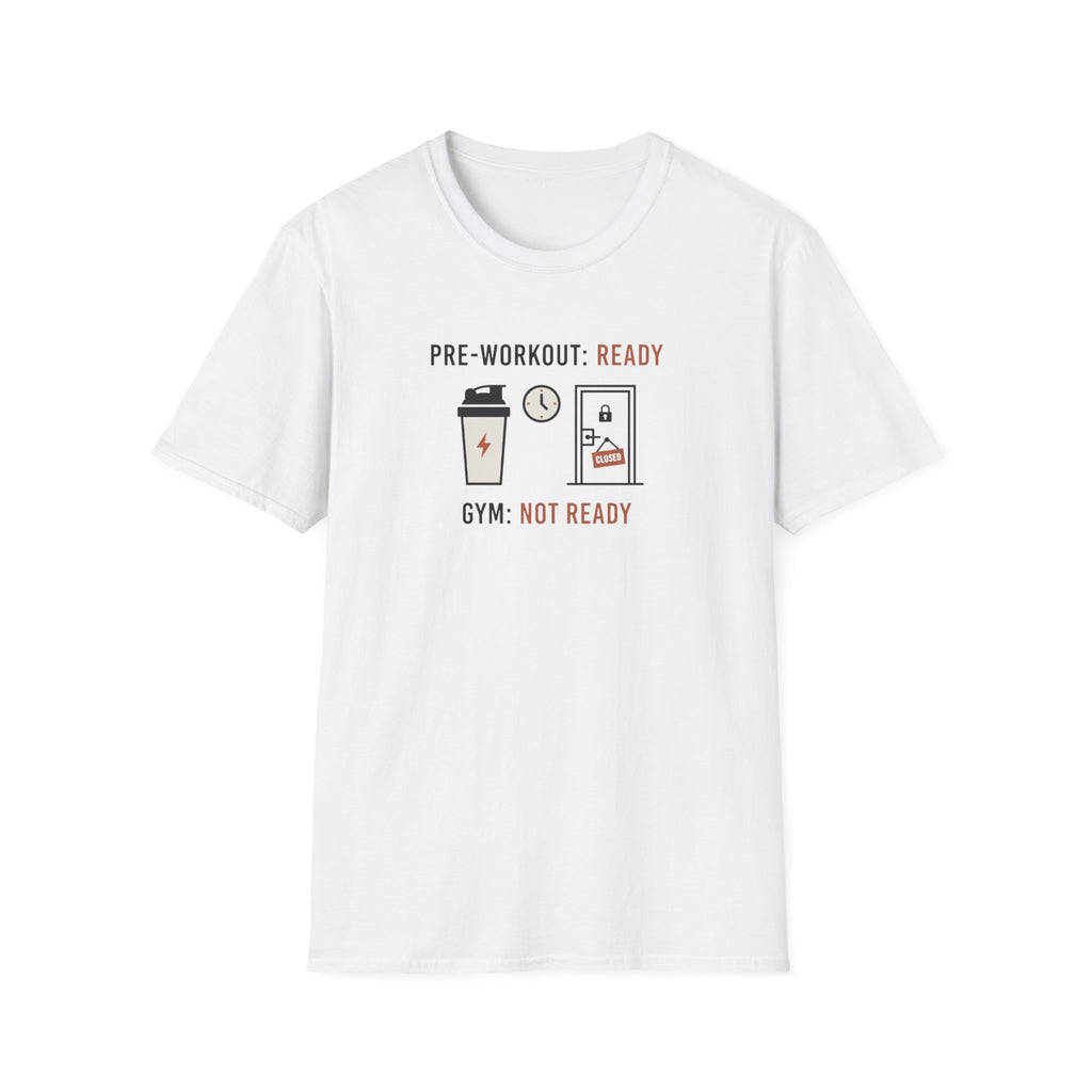 Pre workout :  Ready, Gym  : Not Ready T-Shirt