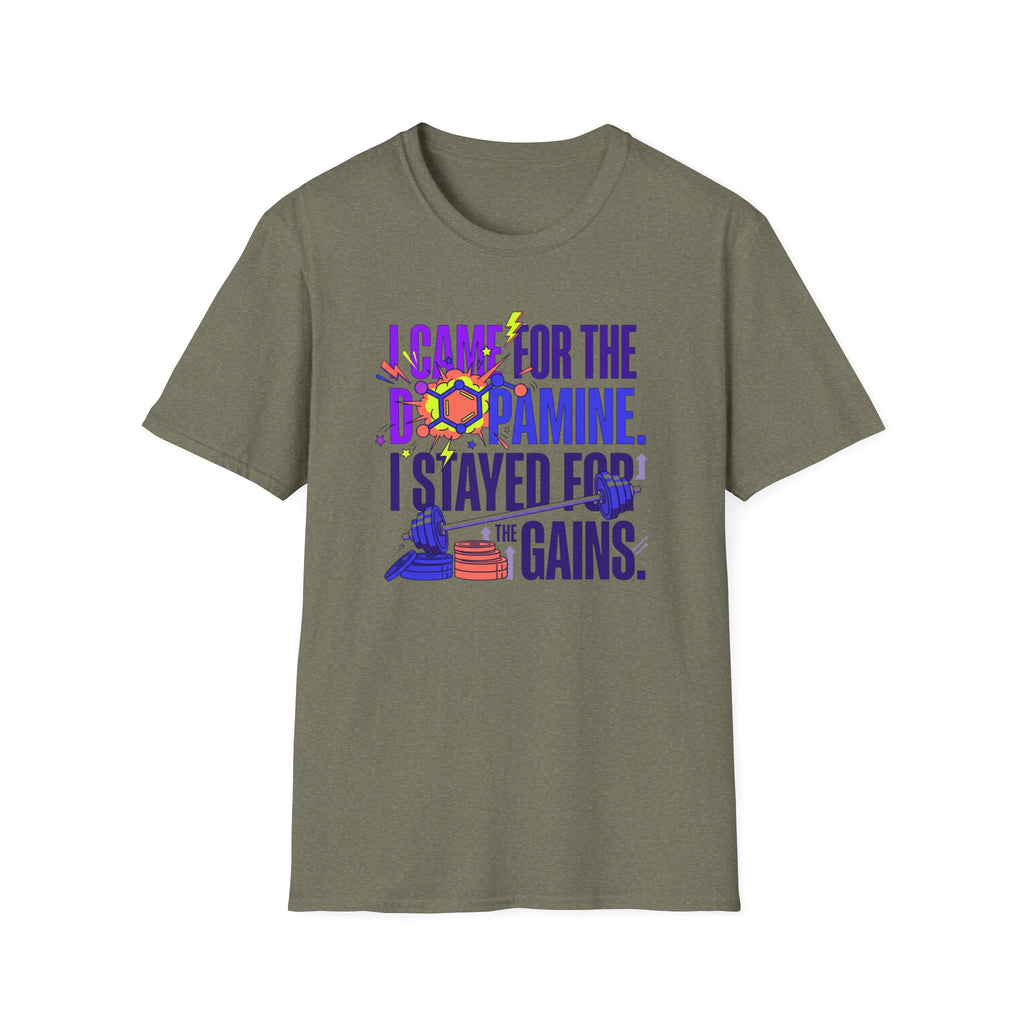 Came for dopamine, stayed for the gains T-Shirt