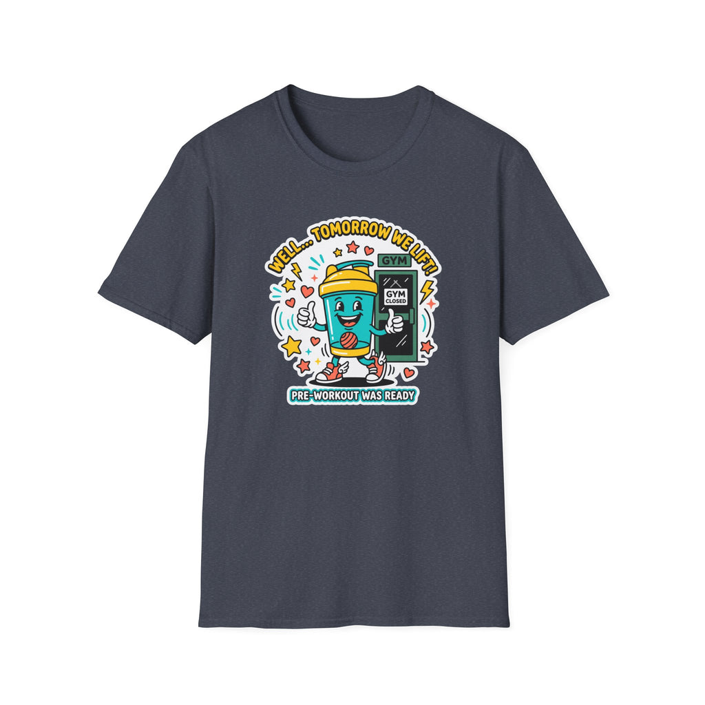 Well - Tomorrow we lift T-Shirt