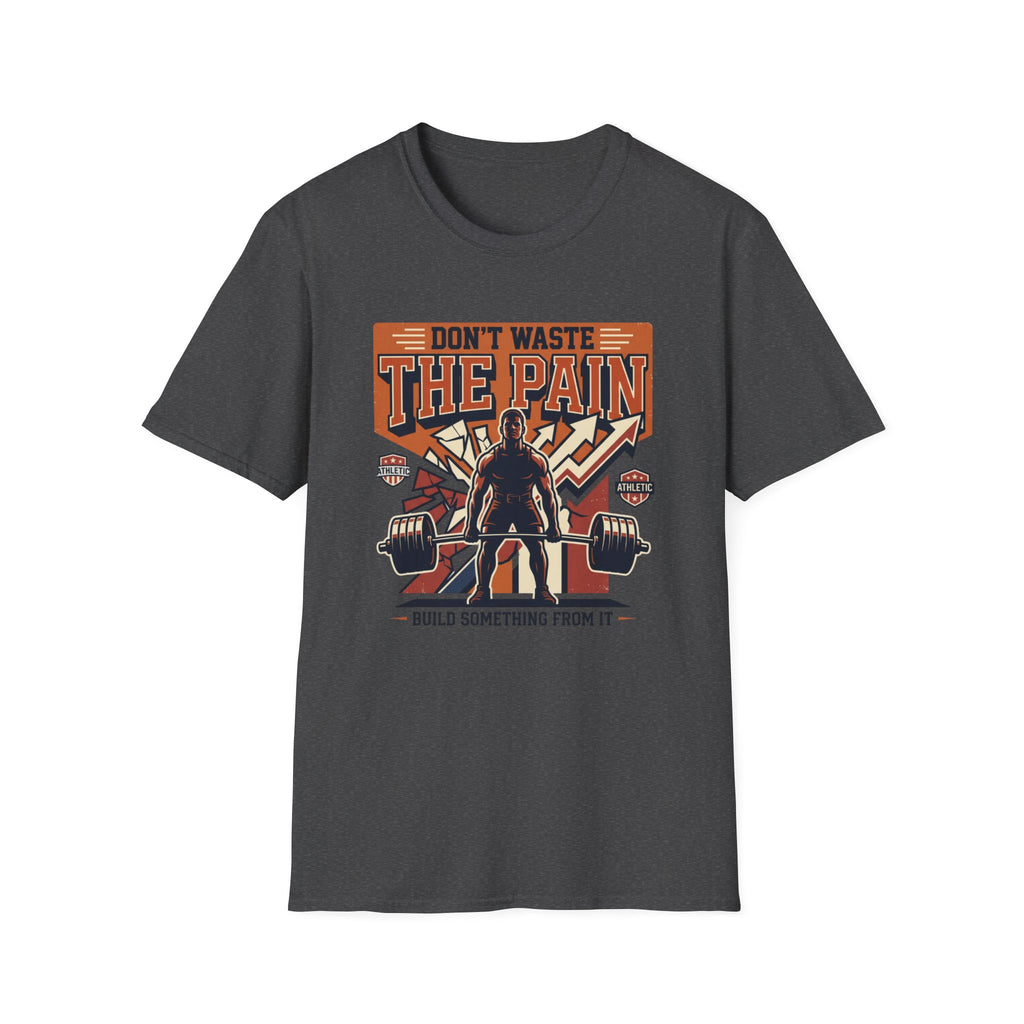 Don't waste the pain T-Shirt