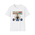 The bar is heavy, so is my energy T-Shirt