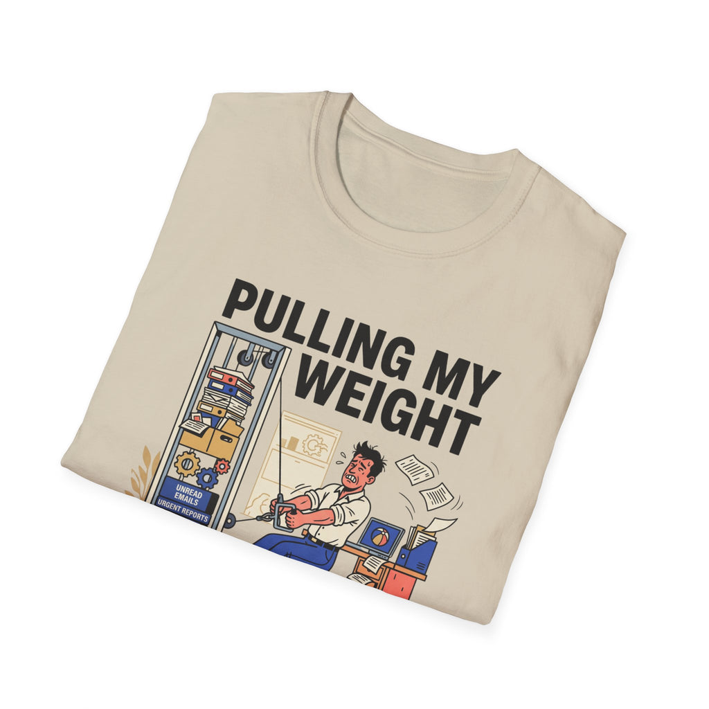 Pulling my weight, unlike at work T-Shirt