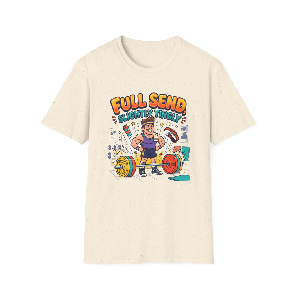 Full send, slightly tingly T-Shirt