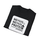No Pain No Protein Shake Tshirt T-Shirt