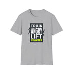 Train Angry lift heavier T-Shirt