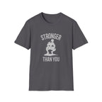 Stronger than you T-Shirt