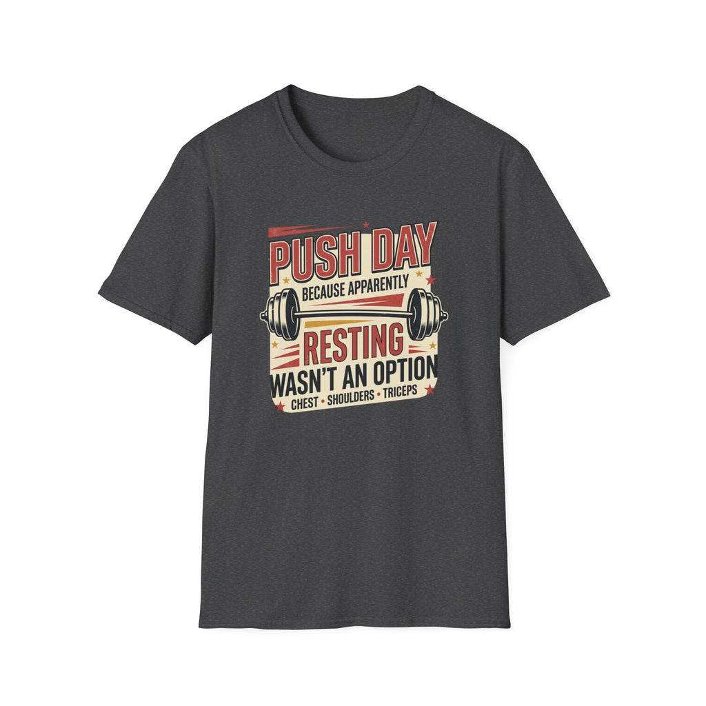 Push day - Resting wasn't an option T-Shirt