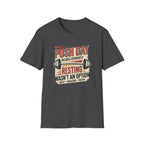 Push day - Resting wasn't an option T-Shirt