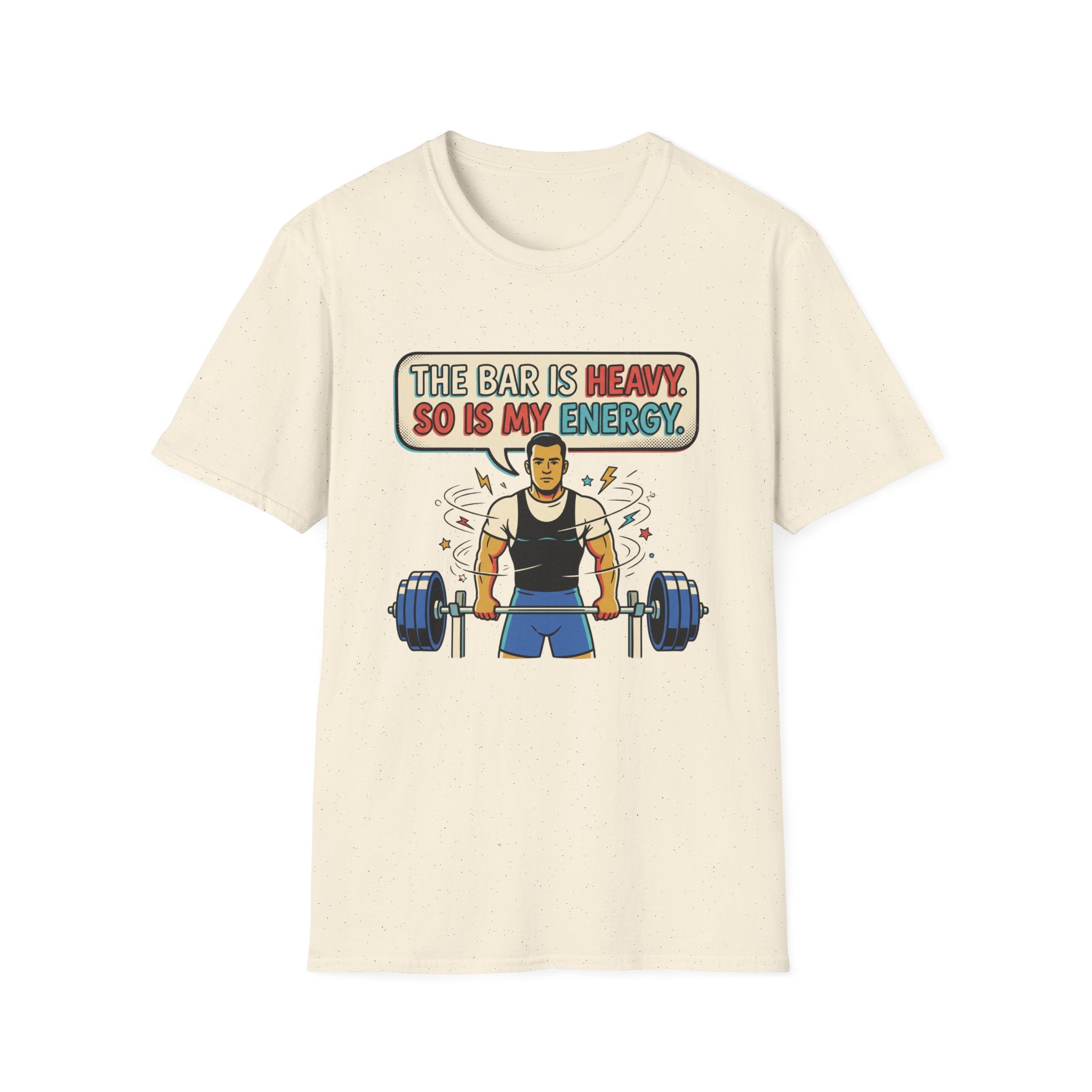 The bar is heavy, so is my energy T-Shirt