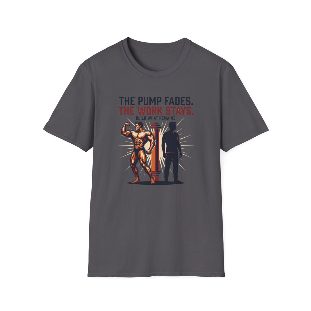 The pump fades. The work stays T-Shirt