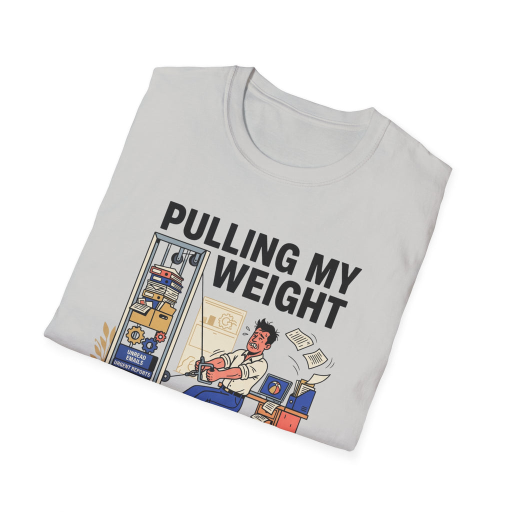 Pulling my weight, unlike at work T-Shirt