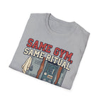 Same Gym, Same Ritual. Still love it T-Shirt