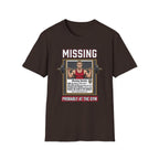 Missing - Probably at Gym T-Shirt