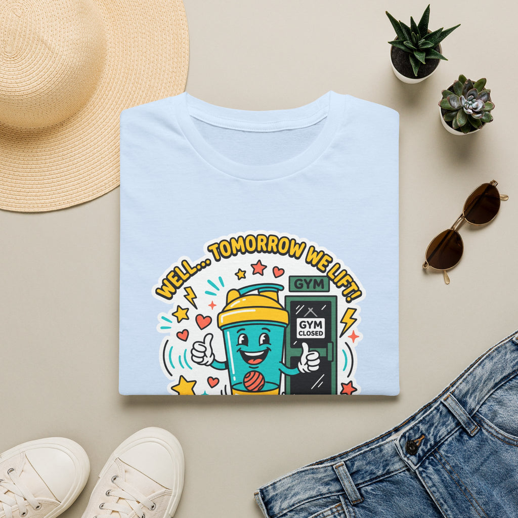 Well - Tomorrow we lift T-Shirt
