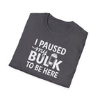 I Paused My Bulk to Be Here – Script & Shaker Edition T-Shirt