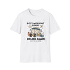 Post workout brain : Online again T-Shirt
