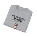 Took pre at night, sleep was a suggestion T-Shirt