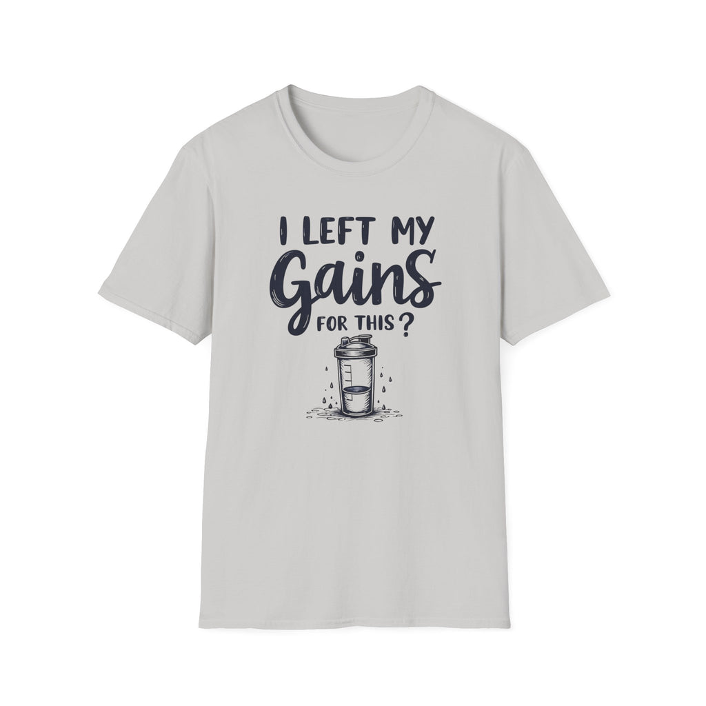 I Left My Gains for This? – Protein Shaker Regret T-Shirt