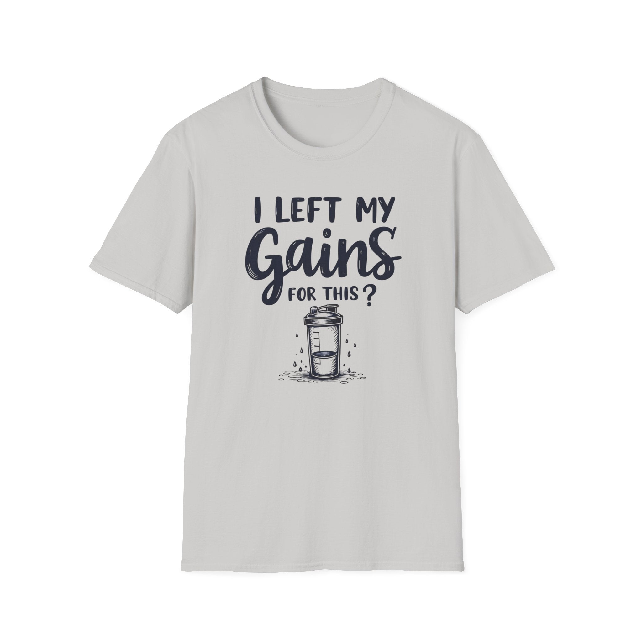 I Left My Gains for This? – Protein Shaker Regret T-Shirt