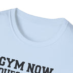 Gym Now, Questions Later – No-Nonsense Edition T-Shirt