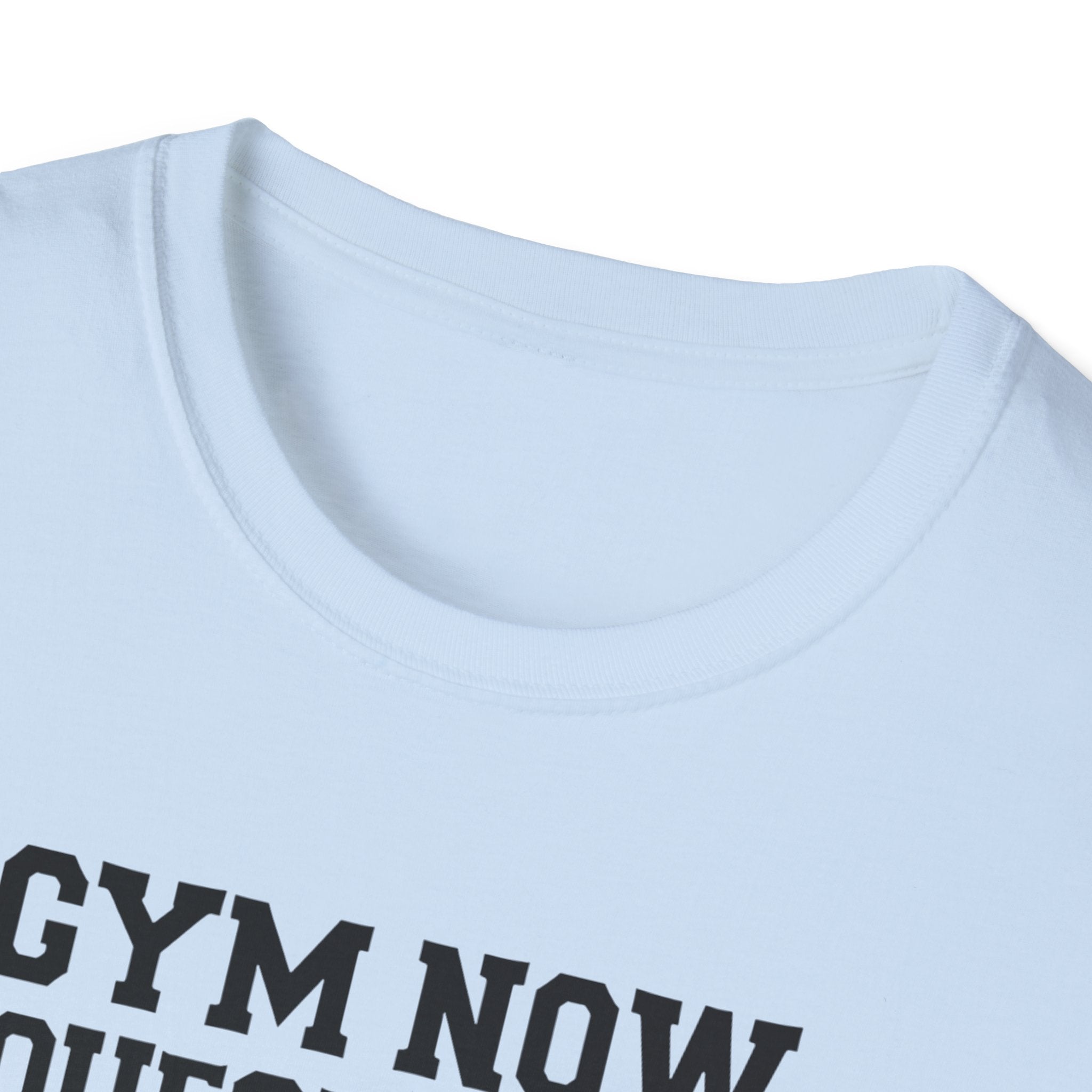 Gym Now, Questions Later – No-Nonsense Edition T-Shirt