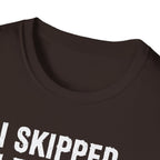 I Skipped Leg Day to Be Here – Stick Figure Edition T-Shirt