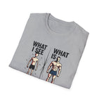 What I see Vs What is T-Shirt