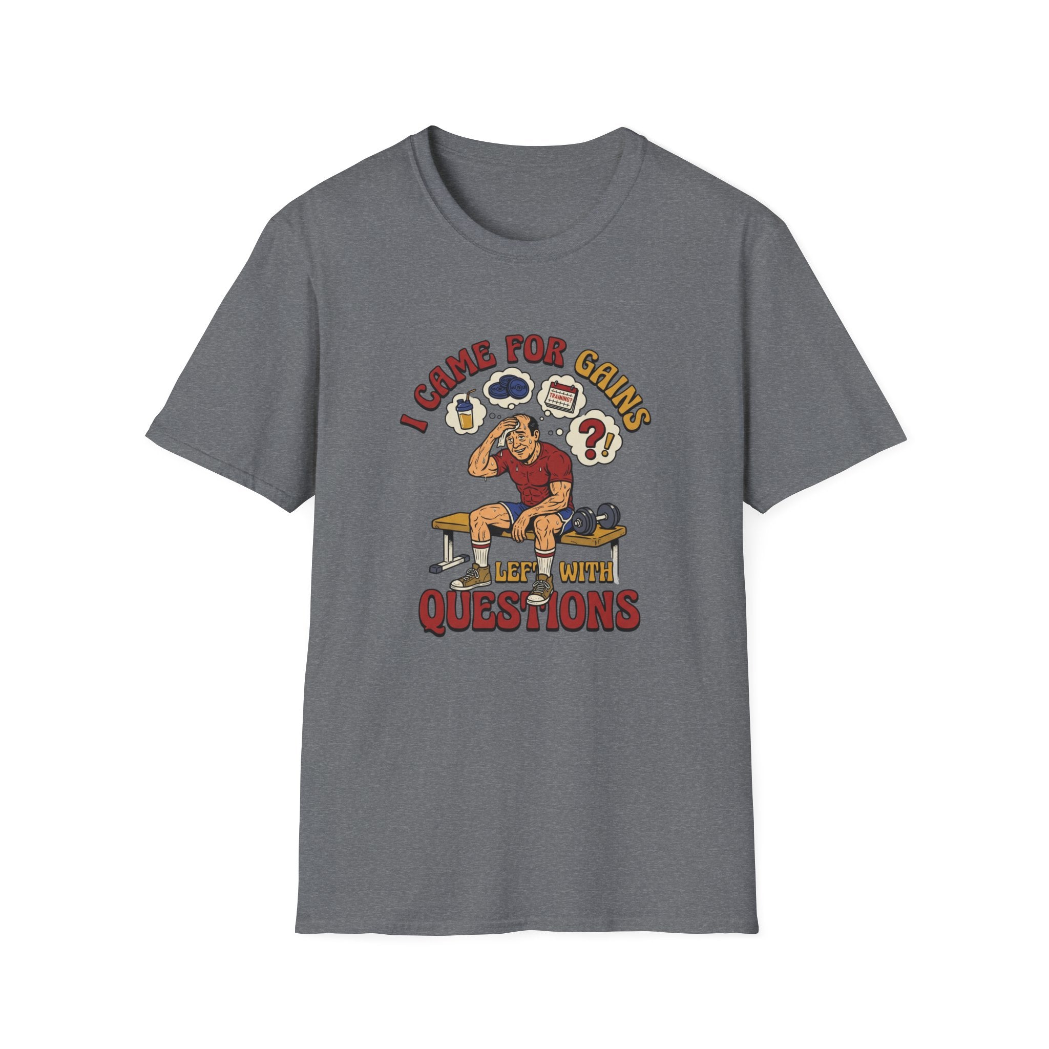 Came for Gains, left with Questions T-Shirt
