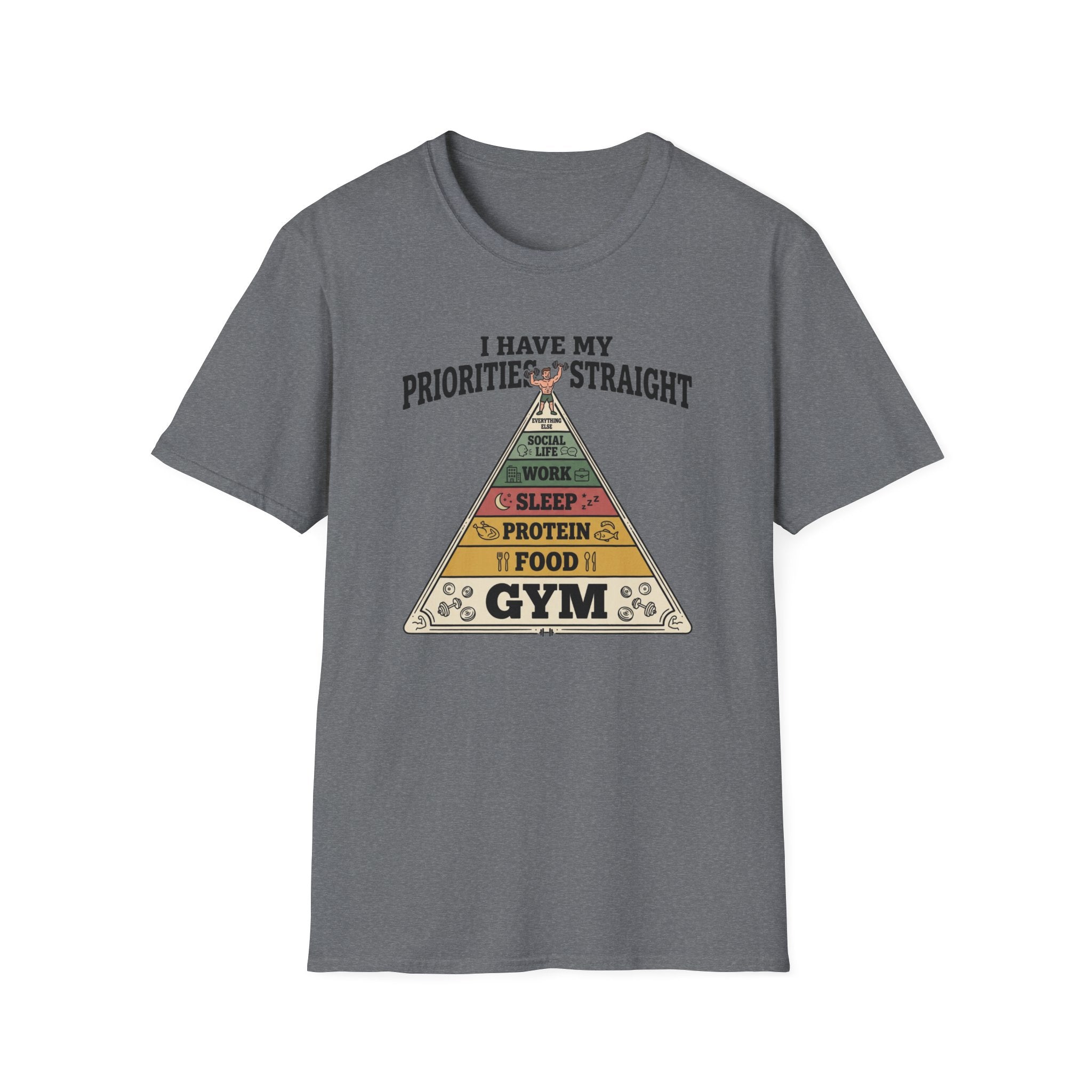 I have my priorities straight - Gym T-Shirt