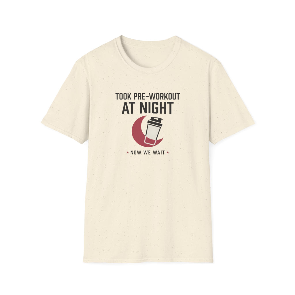 Took pre at night, now we wait T-Shirt