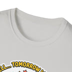 Well - Tomorrow we lift T-Shirt