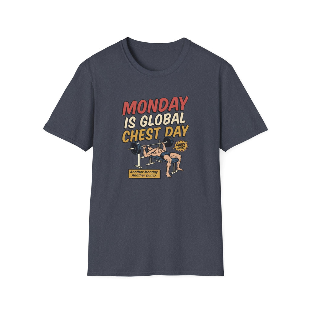 Monday is Global chest day - Another Monday, another pump T-Shirt