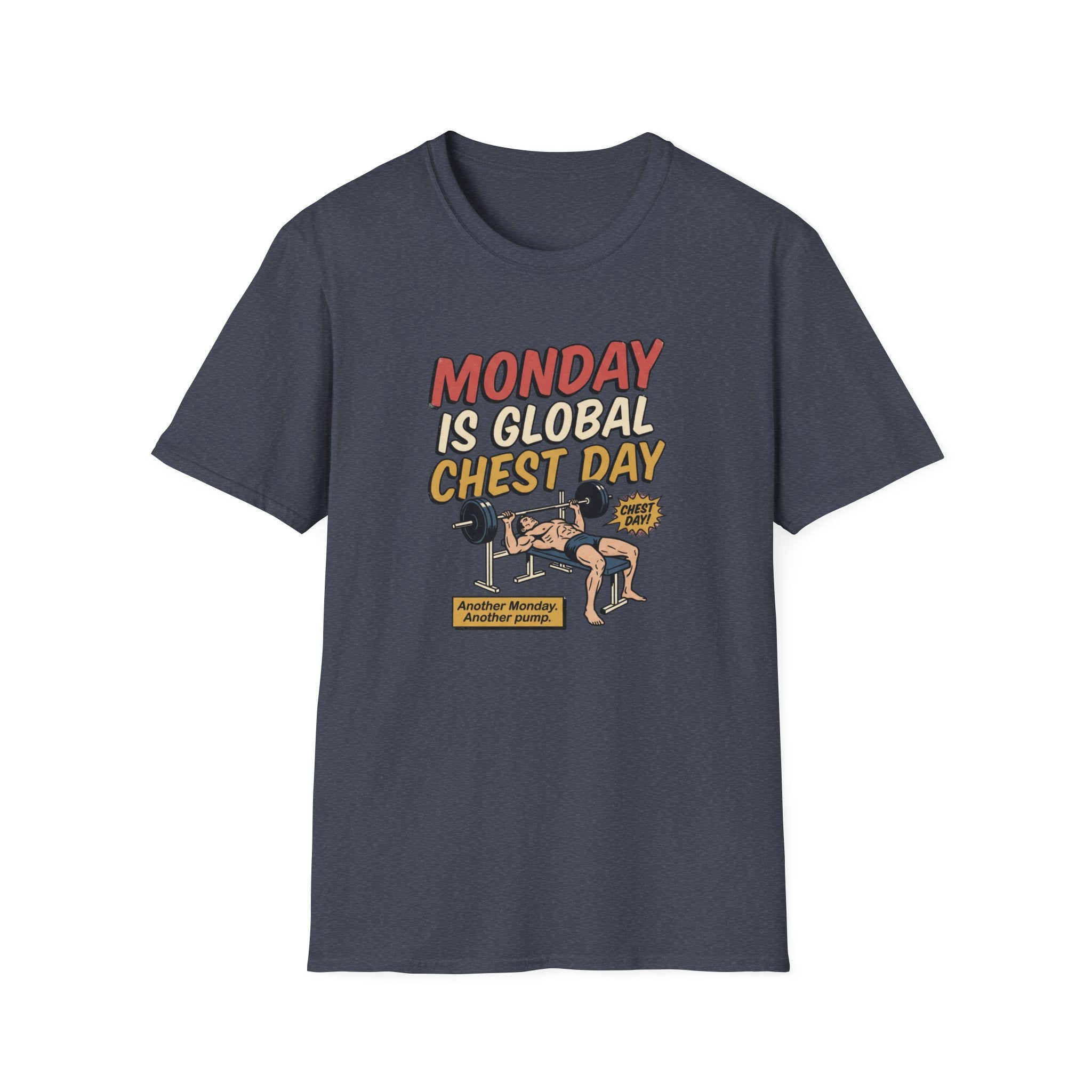 Monday is Global chest day - Another Monday, another pump T-Shirt