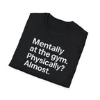 Mentally at the Gym – Almost There Minimalist Tshirt