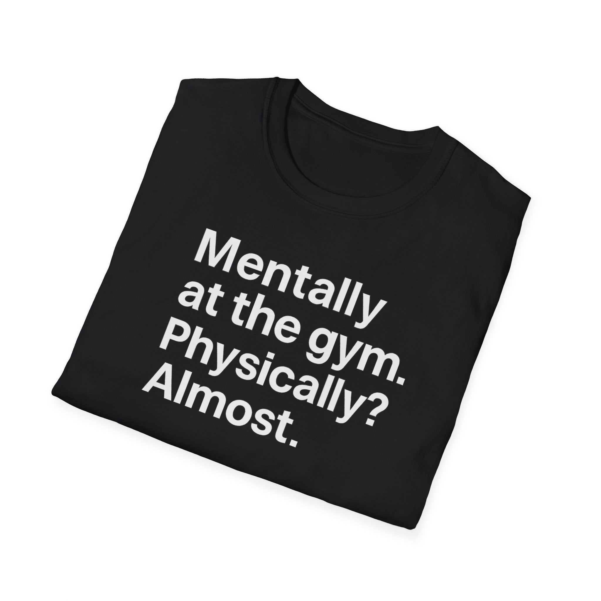 Mentally at the Gym – Almost There Minimalist Tshirt