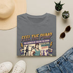 Feel the pump - Showed up. Did the work T-Shirt