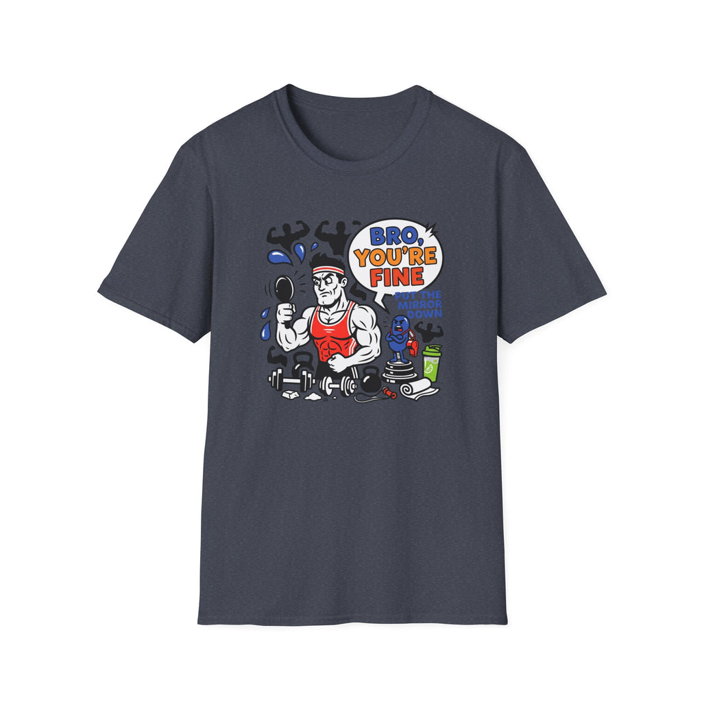 Bro you are fine T-Shirt